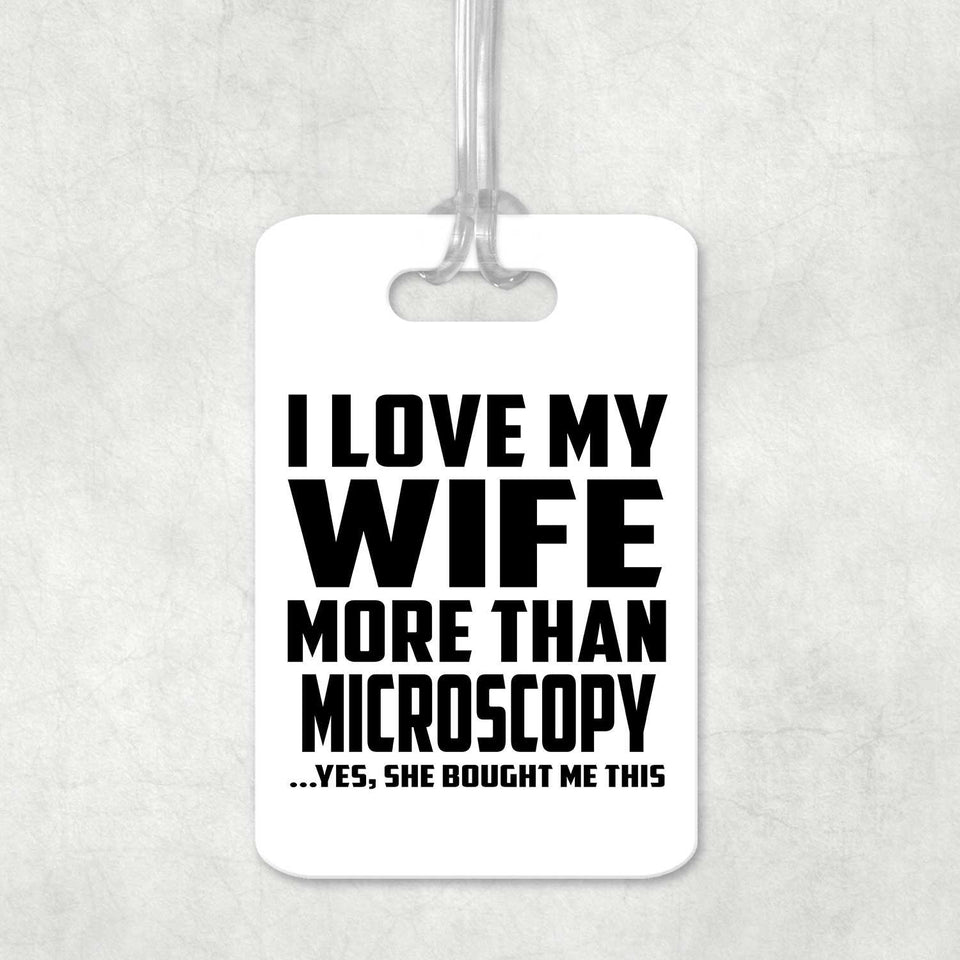 I Love My Wife More Than Microscopy - Luggage Bag Tag