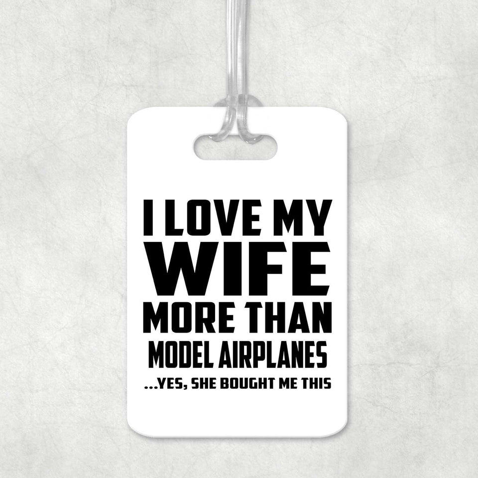 I Love My Wife More Than Model Airplanes - Luggage Bag Tag