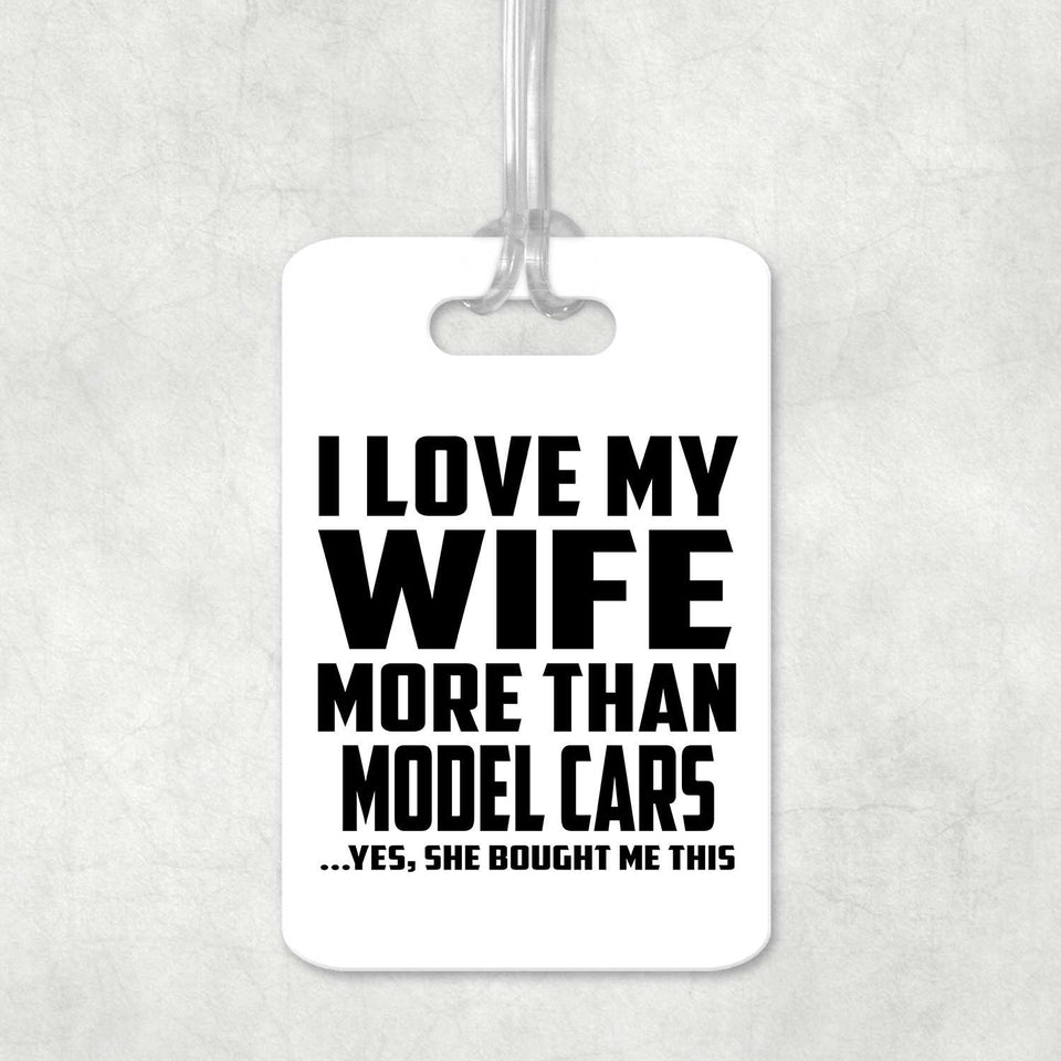 I Love My Wife More Than Model Cars - Luggage Bag Tag