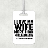 I Love My Wife More Than Model Railroading - Luggage Bag Tag