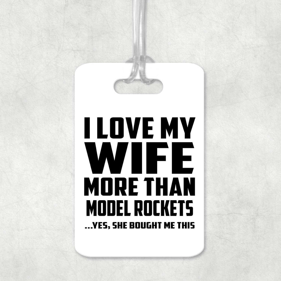 I Love My Wife More Than Model Rockets - Luggage Bag Tag