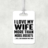 I Love My Wife More Than Model Rockets - Luggage Bag Tag