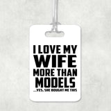 I Love My Wife More Than Models - Luggage Bag Tag