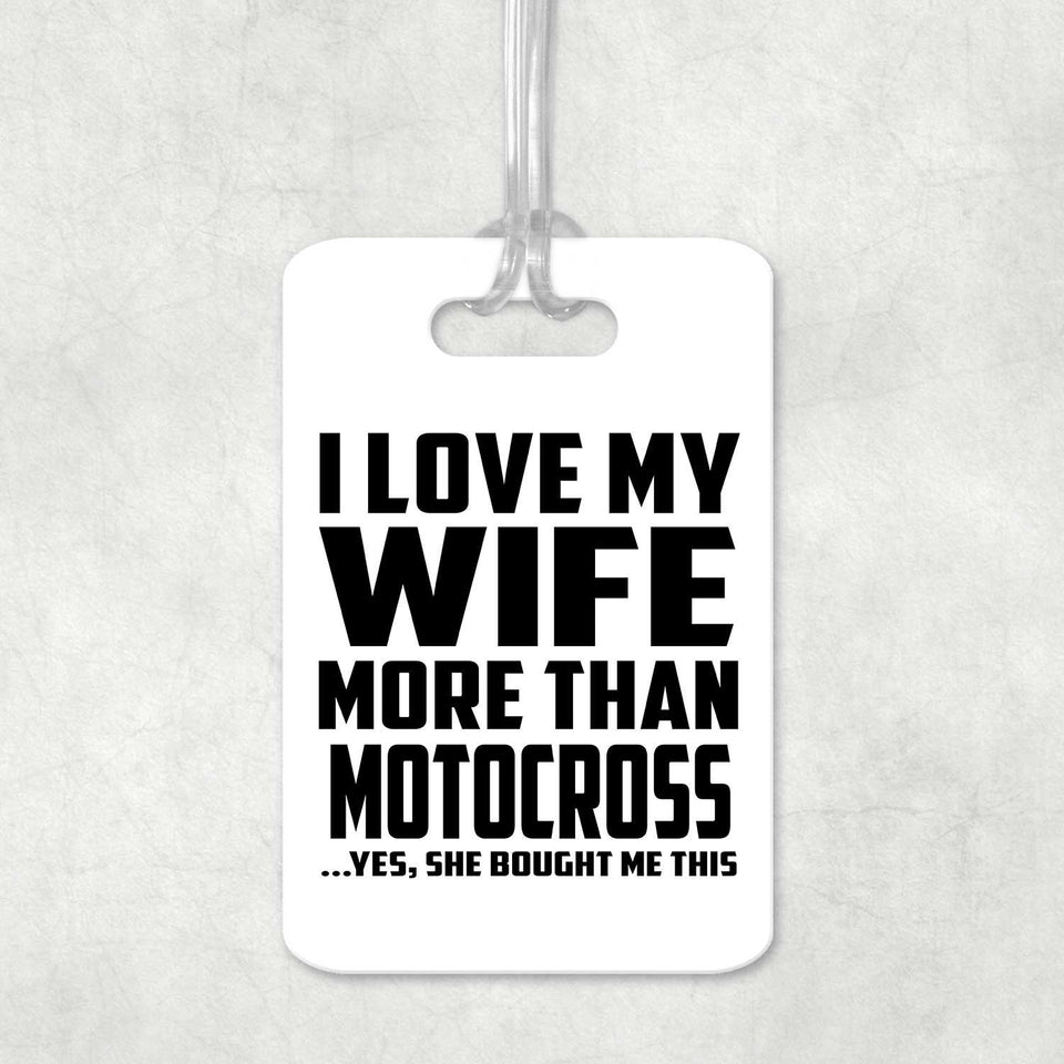 I Love My Wife More Than Motocross - Luggage Bag Tag