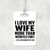 I Love My Wife More Than Motorcycle Stunts - Luggage Bag Tag
