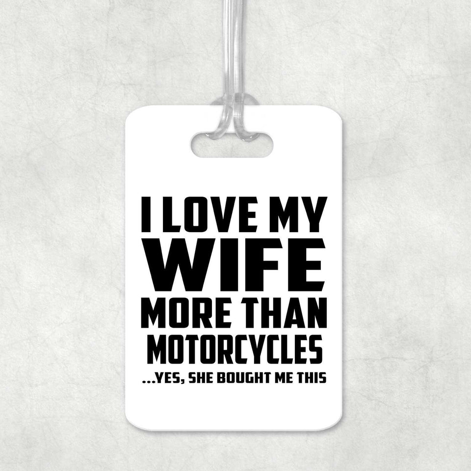 I Love My Wife More Than Motorcycles - Luggage Bag Tag