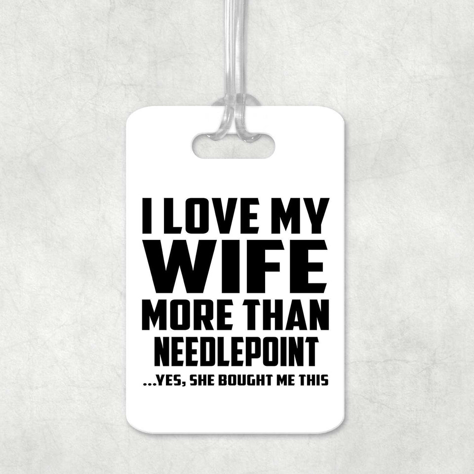I Love My Wife More Than Needlepoint - Luggage Bag Tag