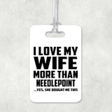 I Love My Wife More Than Needlepoint - Luggage Bag Tag