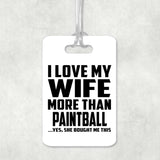 I Love My Wife More Than Paintball - Luggage Bag Tag