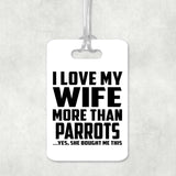 I Love My Wife More Than Parrots - Luggage Bag Tag
