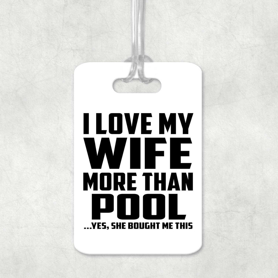 I Love My Wife More Than Pool - Luggage Bag Tag