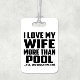 I Love My Wife More Than Pool - Luggage Bag Tag