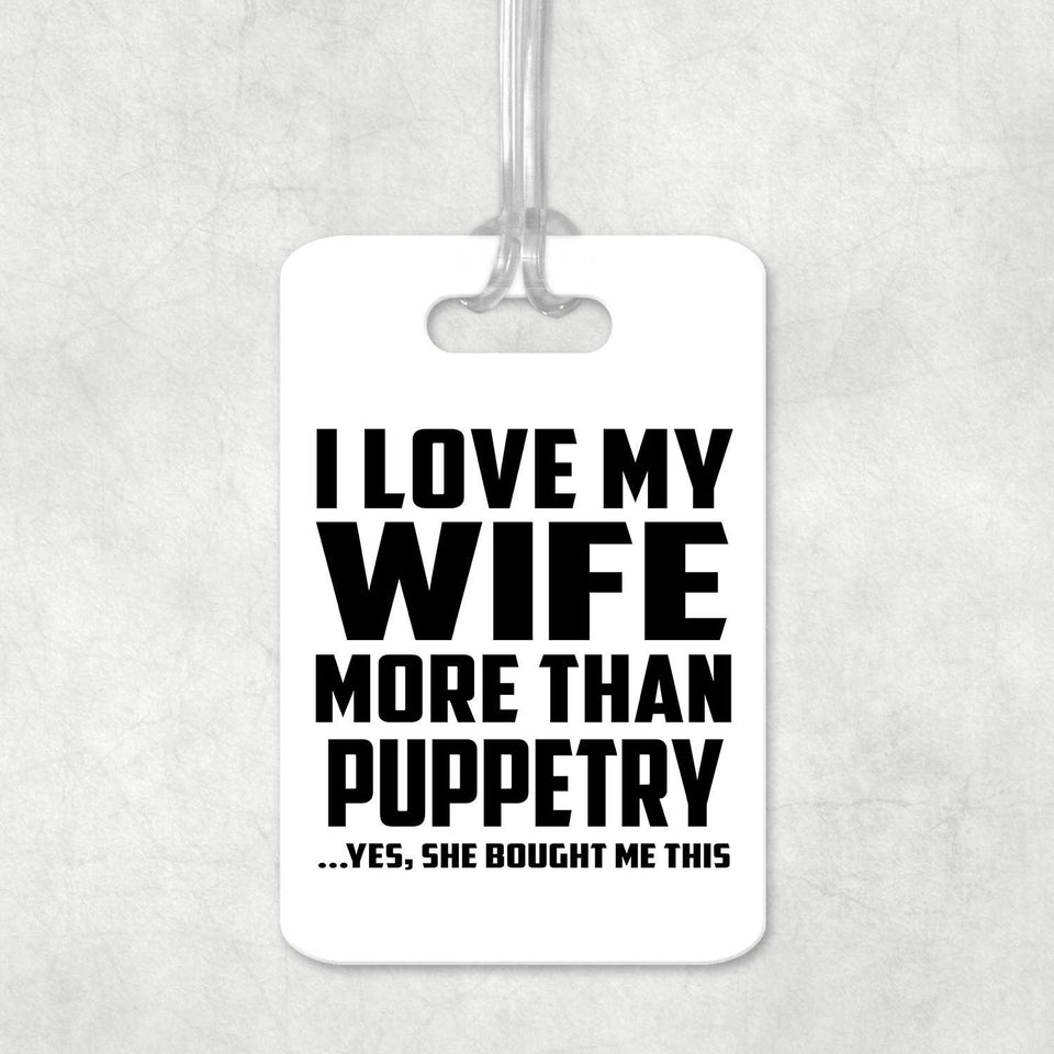 I Love My Wife More Than Puppetry - Luggage Bag Tag