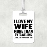 I Love My Wife More Than RV Travelling - Luggage Bag Tag