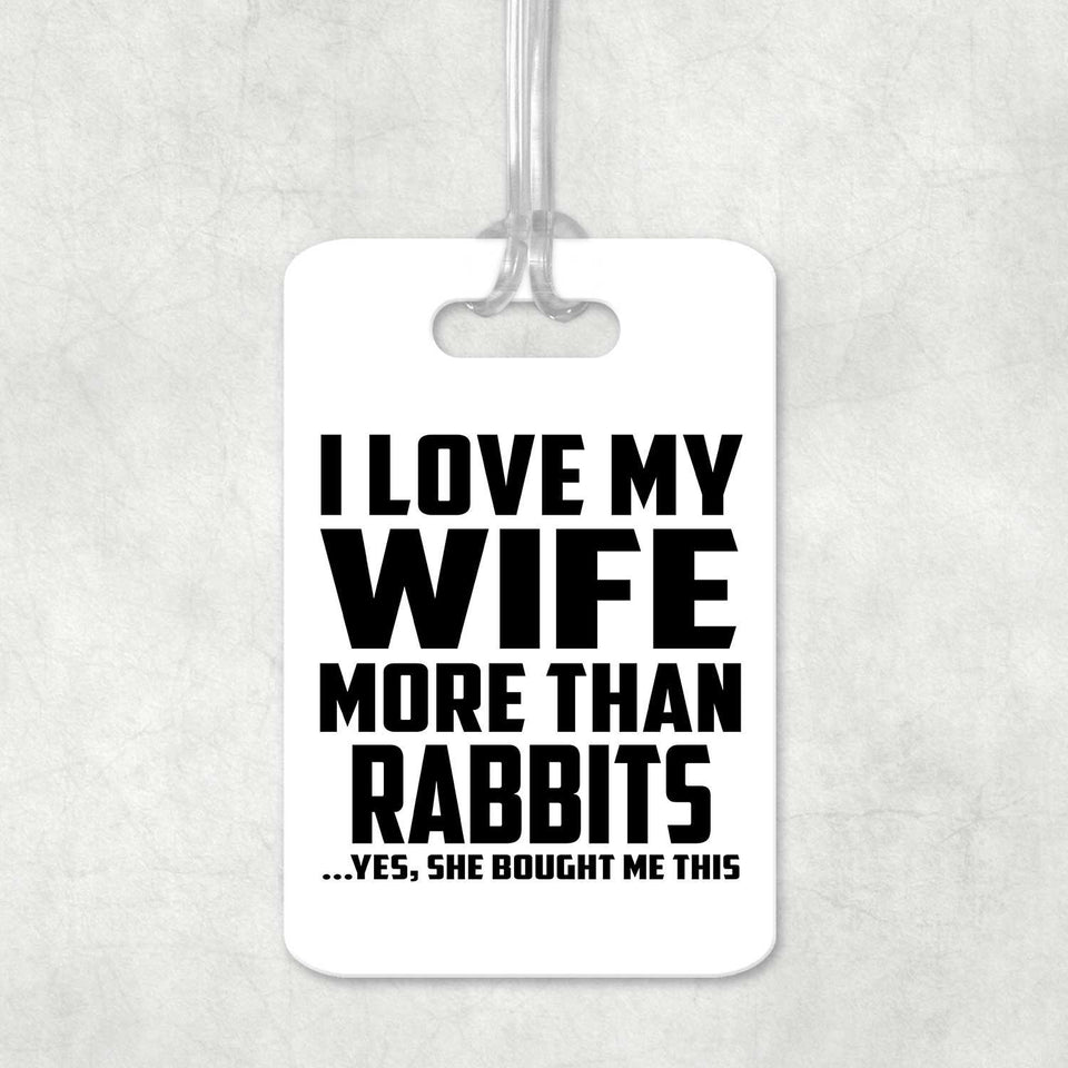 I Love My Wife More Than Rabbits - Luggage Bag Tag