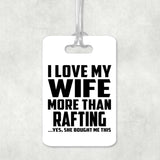 I Love My Wife More Than Rafting - Luggage Bag Tag