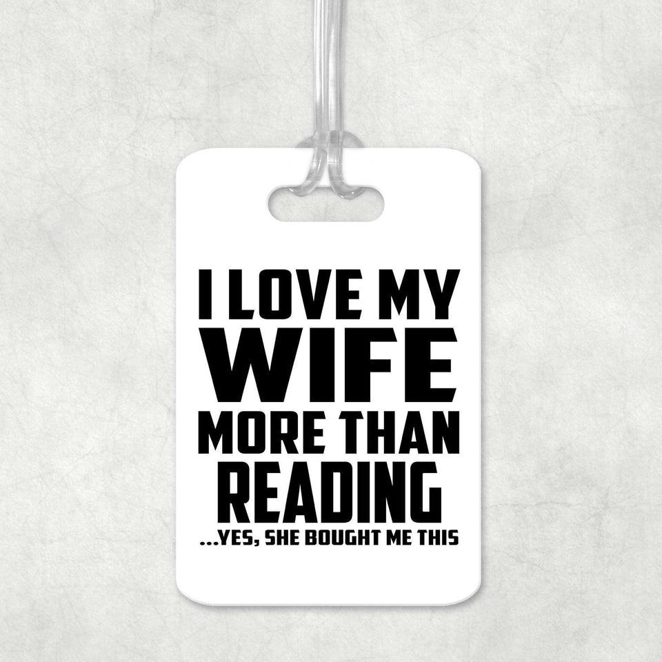 I Love My Wife More Than Reading - Luggage Bag Tag