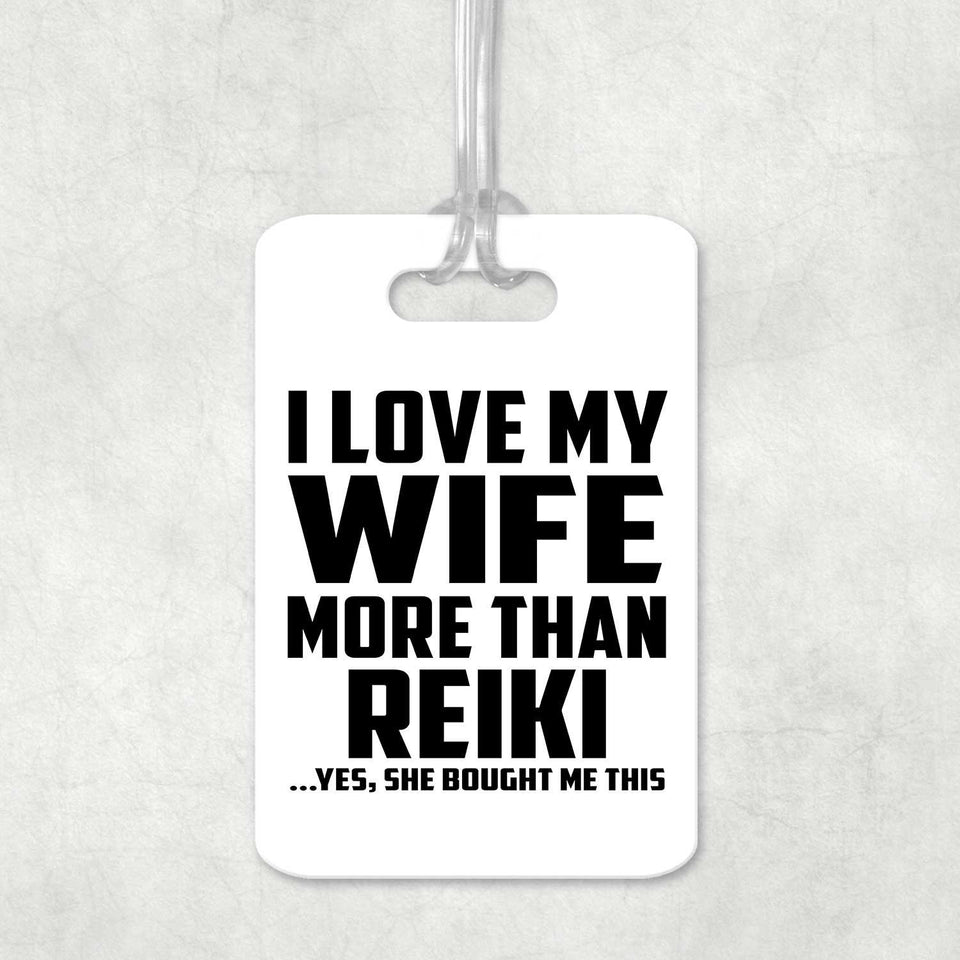 I Love My Wife More Than Reiki - Luggage Bag Tag