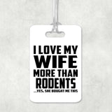 I Love My Wife More Than Rodents - Luggage Bag Tag