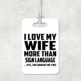 I Love My Wife More Than Sign Language - Luggage Bag Tag