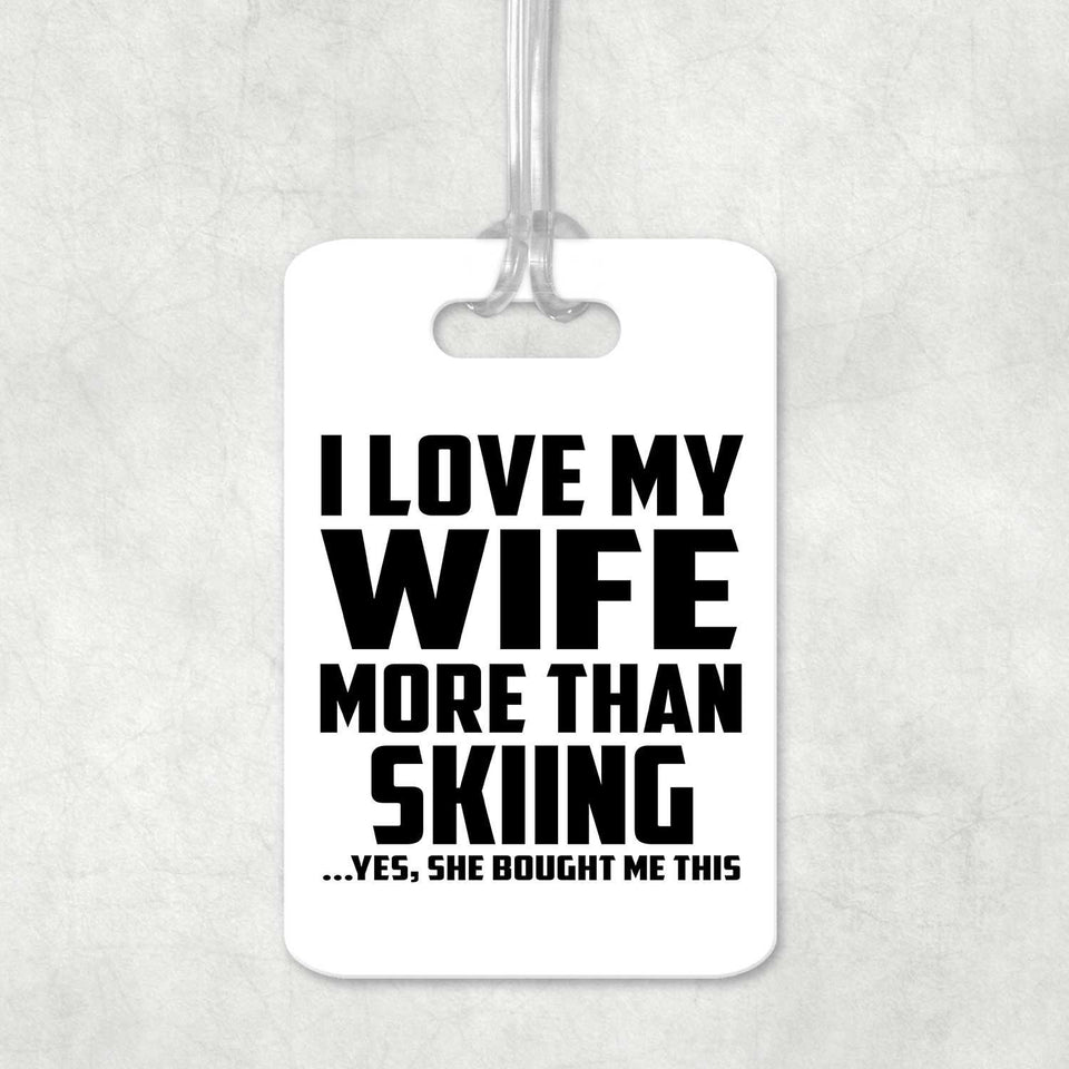 I Love My Wife More Than Skiing - Luggage Bag Tag