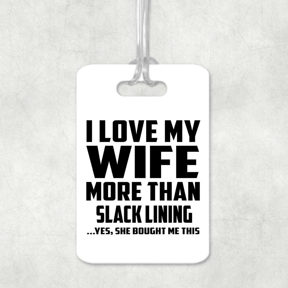I Love My Wife More Than Slack Lining - Luggage Bag Tag