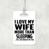 I Love My Wife More Than Sleeping - Luggage Bag Tag