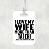I Love My Wife More Than Tai Chi - Luggage Bag Tag