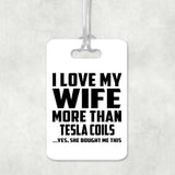 I Love My Wife More Than Tesla Coils - Luggage Bag Tag