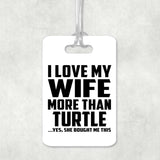 I Love My Wife More Than Turtle - Luggage Bag Tag