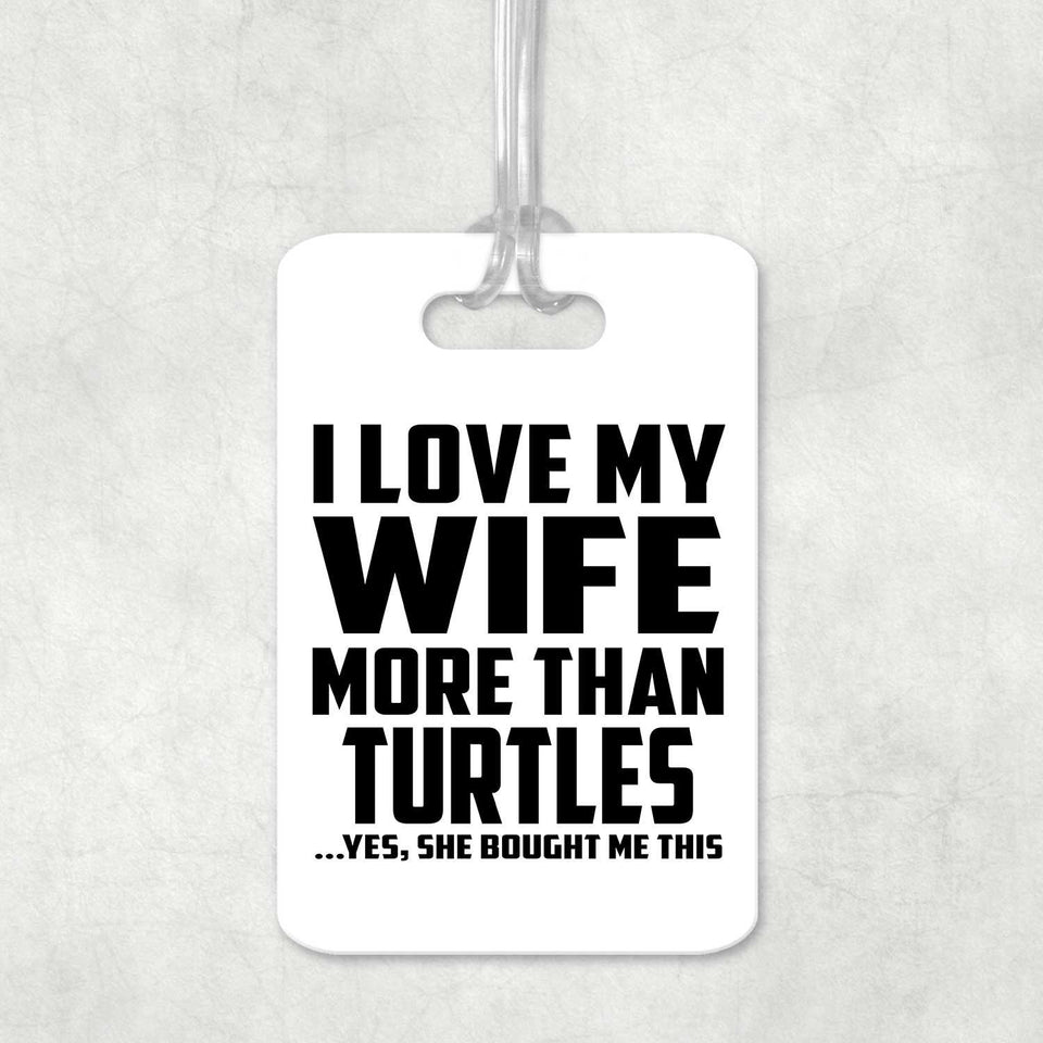 I Love My Wife More Than Turtles - Luggage Bag Tag
