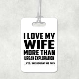 I Love My Wife More Than Urban Exploration - Luggage Bag Tag
