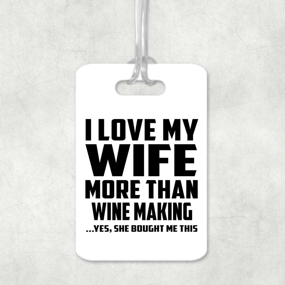 I Love My Wife More Than Wine Making - Luggage Bag Tag