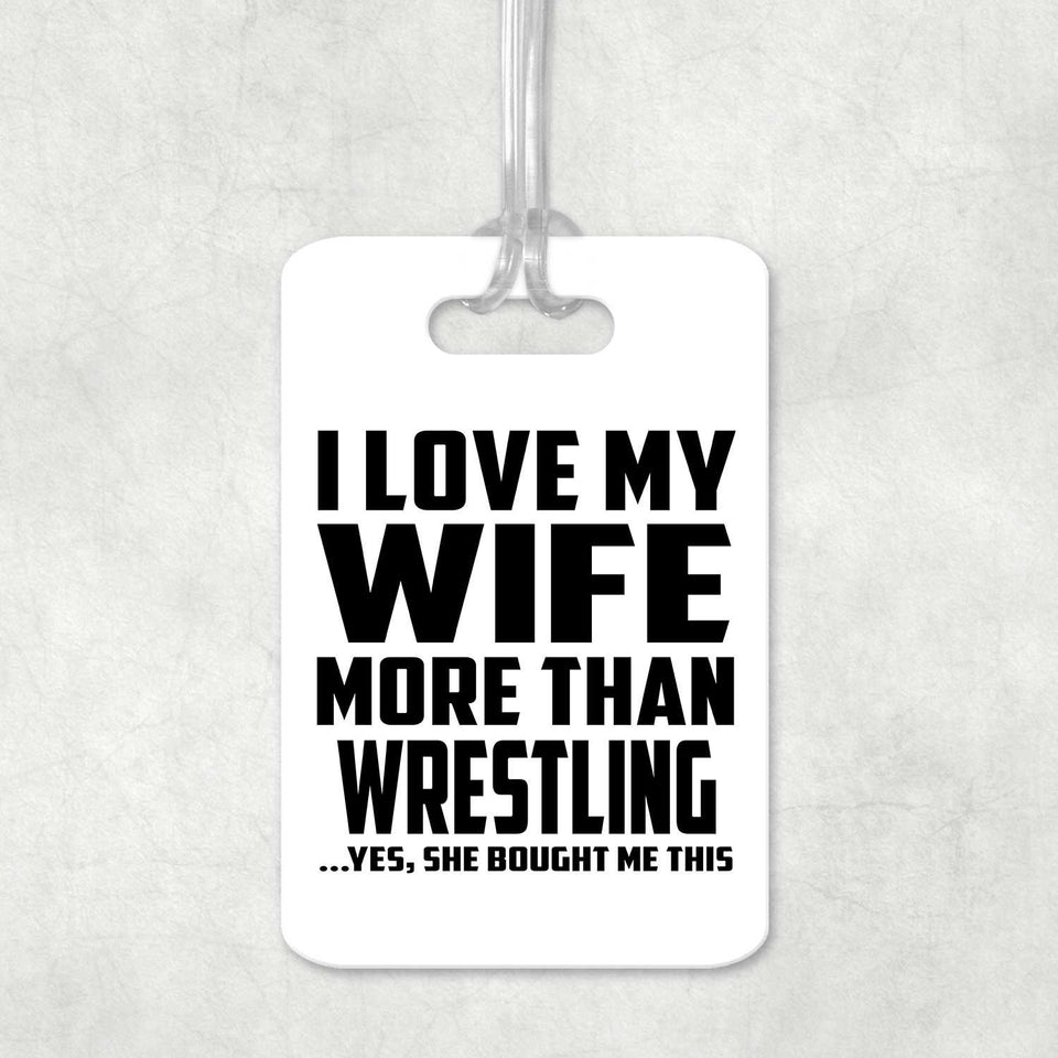 I Love My Wife More Than Wrestling - Luggage Bag Tag