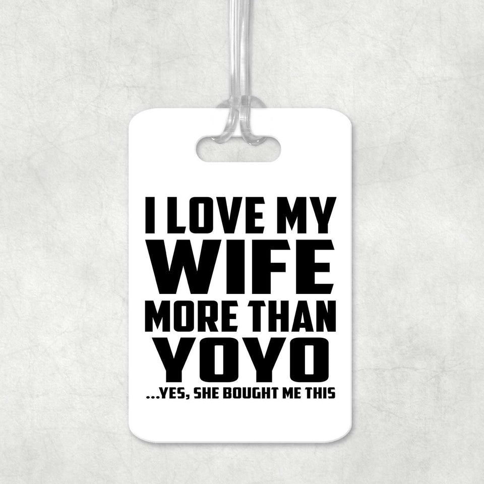I Love My Wife More Than YoYo - Luggage Bag Tag