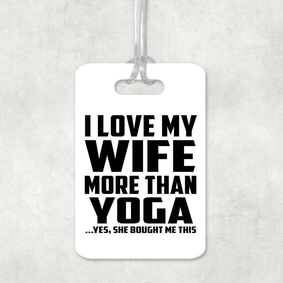 I Love My Wife More Than Yoga - Luggage Bag Tag