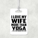 I Love My Wife More Than Yoga - Luggage Bag Tag