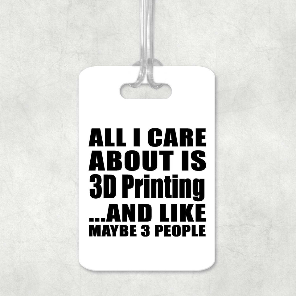 All I Care About Is 3D Printing - Luggage Bag Tag