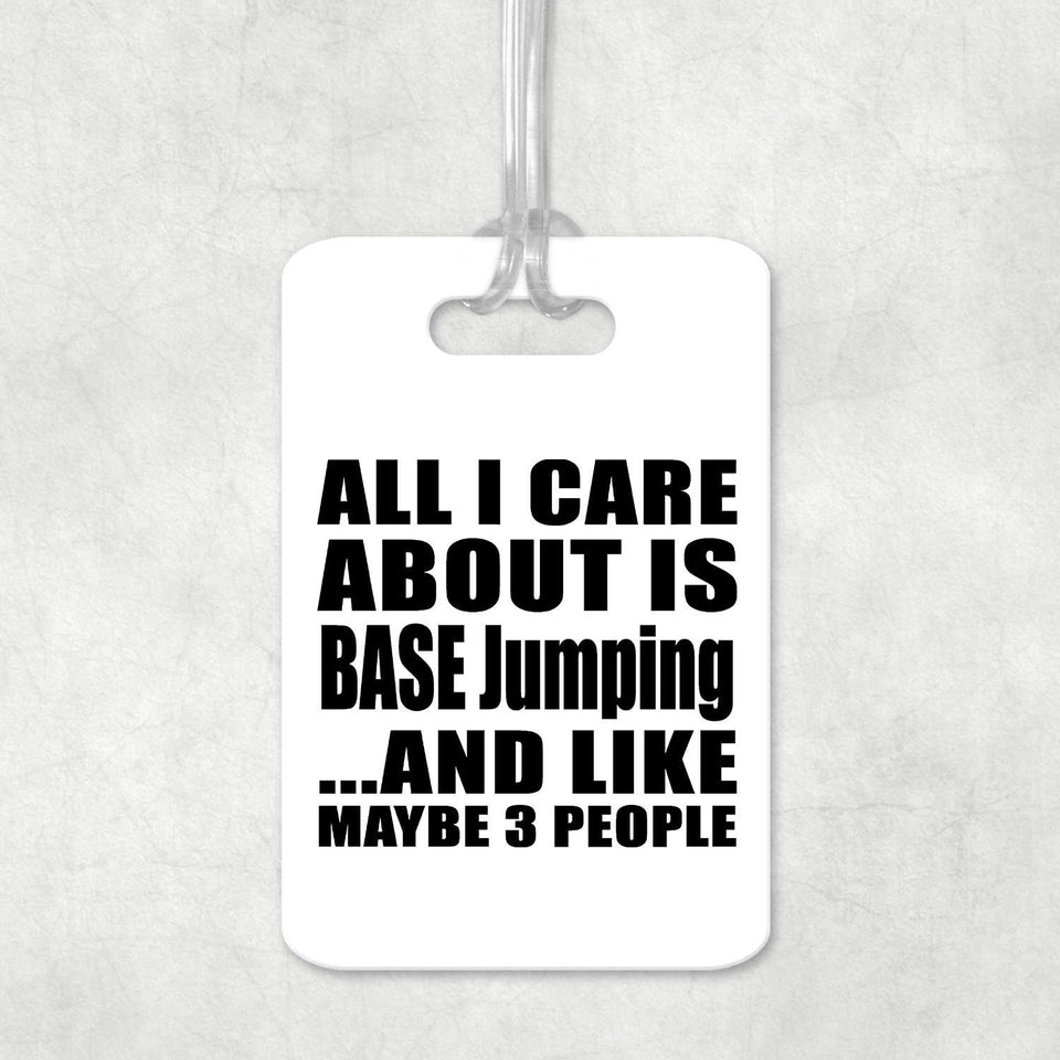 All I Care About Is BASE Jumping - Luggage Bag Tag