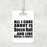 All I Care About Is Bocce Ball - Luggage Bag Tag