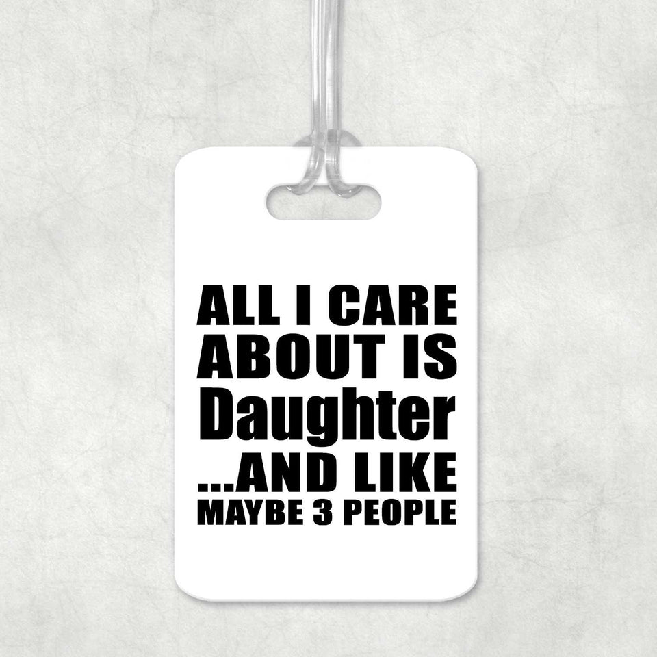 All I Care About Is Daughter - Luggage Bag Tag