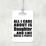 All I Care About Is Daughter - Luggage Bag Tag