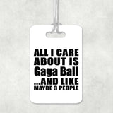 All I Care About Is Gaga Ball - Luggage Bag Tag