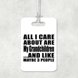 All I Care About Is My Grandchildren - Luggage Bag Tag