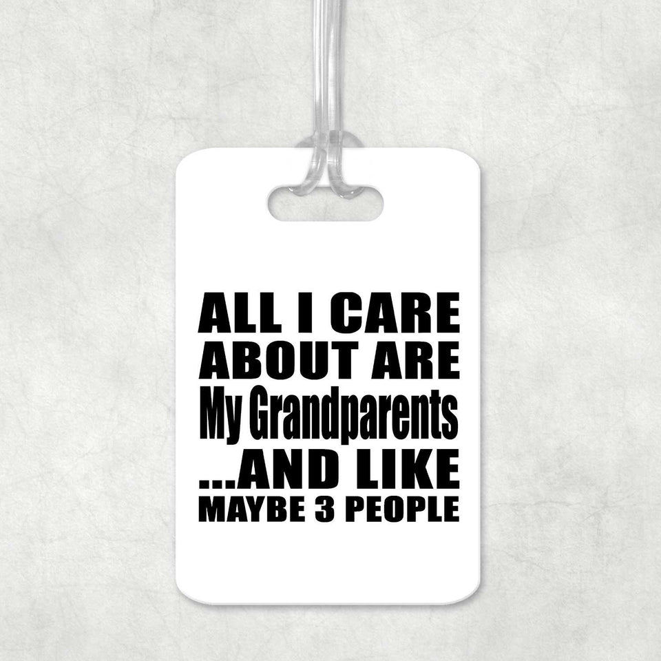 All I Care About Is My Grandparents - Luggage Bag Tag