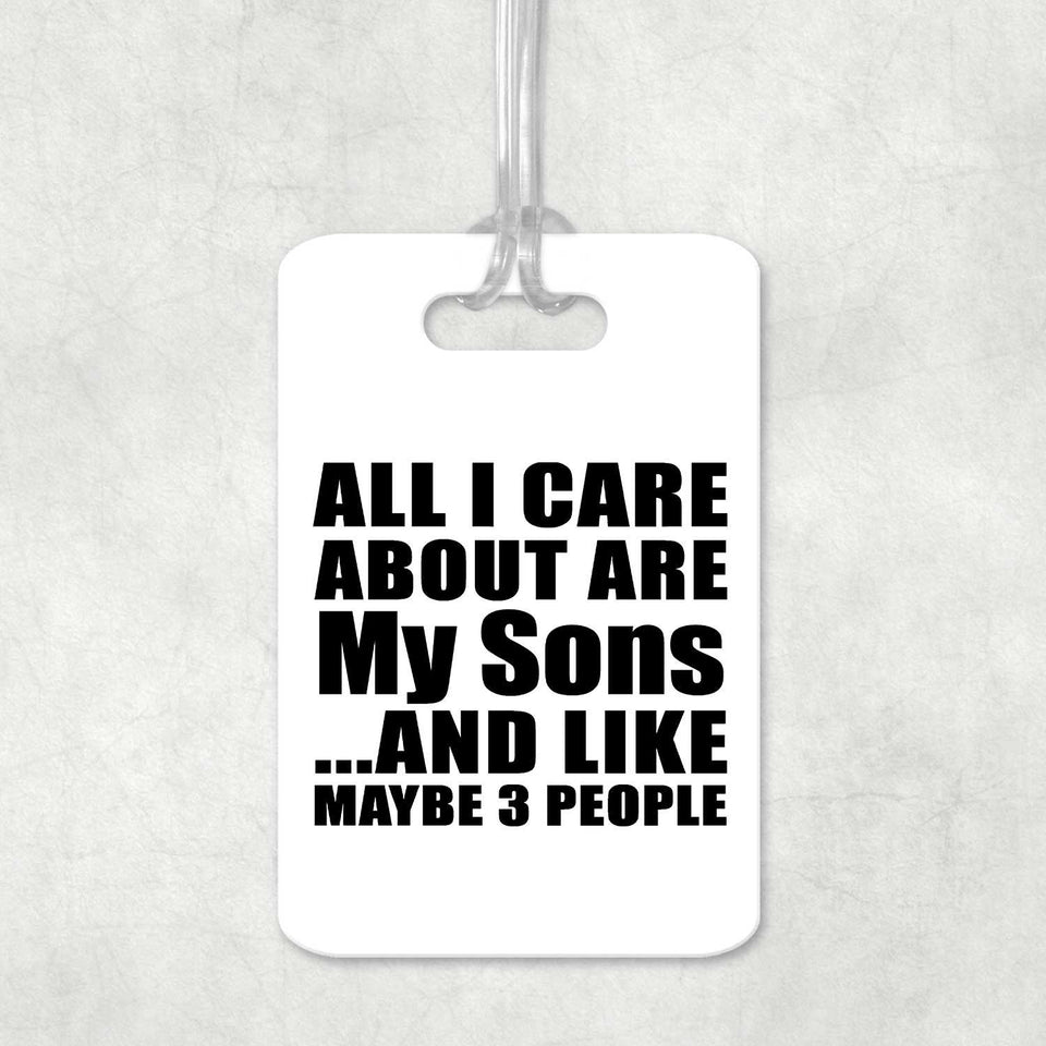 All I Care About Is My Sons - Luggage Bag Tag