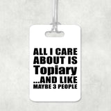 All I Care About Is Topiary - Luggage Bag Tag