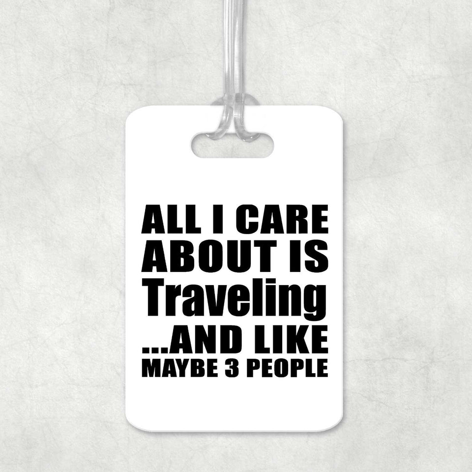 All I Care About Is Traveling - Luggage Bag Tag