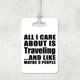 All I Care About Is Traveling - Luggage Bag Tag
