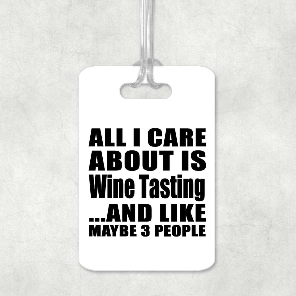 All I Care About Is Wine Tasting - Luggage Bag Tag